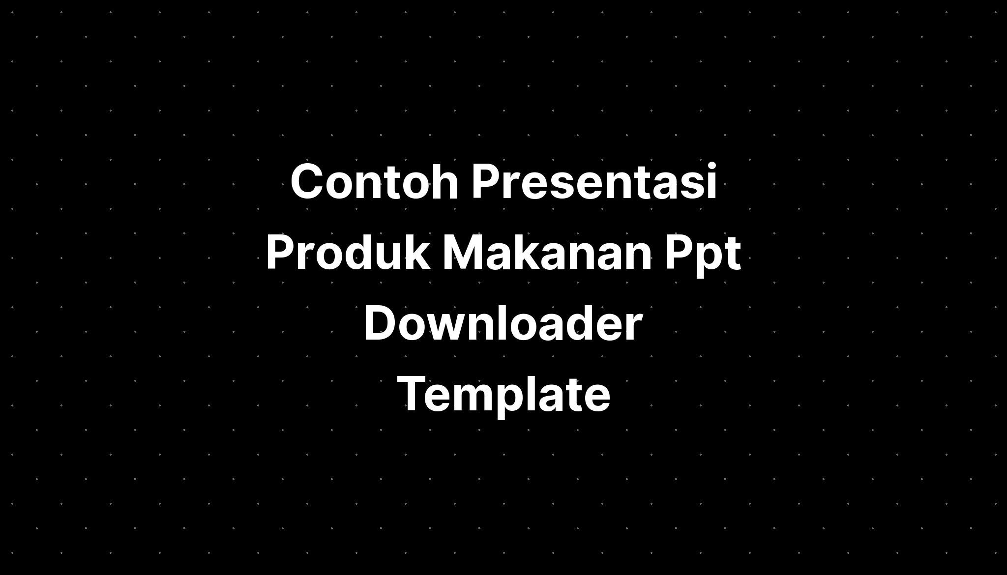 Contoh Presentasi Produk Makanan Ppt Downloader Template - IMAGESEE